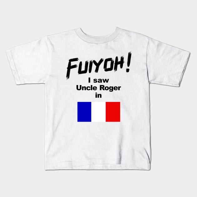 Uncle Roger World Tour - Fuiyoh - I saw Uncle Roger in France Kids T-Shirt by kimbo11